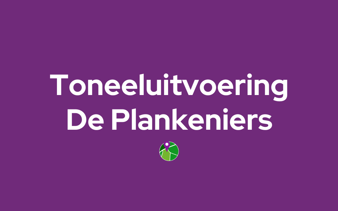 Toneeluitvoering – de Plankeniers